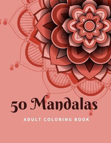 50 Mandalas: Adult coloring Book For Relaxation and Stress Relief with 50 Amazing, Unique, Fun and Relaxing Designs