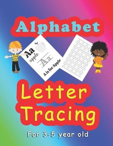 Alphabet Letter Tracing for 3-5 year old: Letter tracing activities for 3-5 year old .Kids practice book to learn writing the letters of the alphabet. Fun for home schooling kids