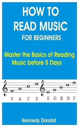 How to Read Music for Beginners: Master the Basics of Reading Music before 5 Days
