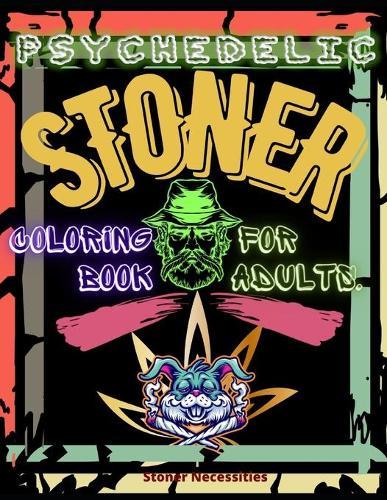 Psychedelic Stoner Coloring Book for Adults. Stoner Necessities: Let's Smoke some Pot and Color our High Thought - Weed Coloring Book - Stoner Coloring Books - Burn your Stress and Relax - Perfect Gift where Weed is Legal!
