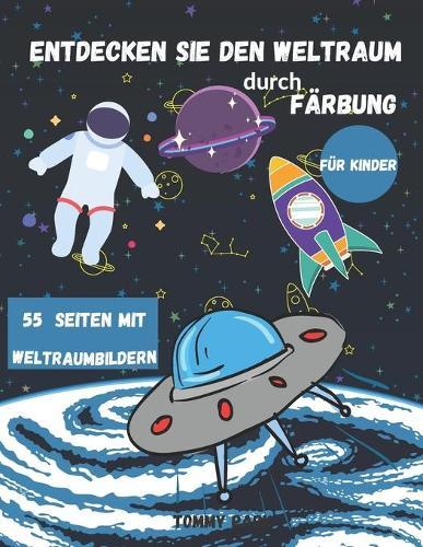 Entdecken Sie den Weltraum durch F�rbung: Malbuch f�r Kinder / 3-5 jahre alt / 4-8 jahre alt / das Raumfahrt und das Raketenanatrieb /Perfekt Geschenk f�r Freudin und Junge / Die Astronomie f�r kinder.