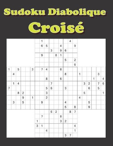 Sudoku Diabolique Croisé: 500 Grilles de sudokus composés Niveau très difficile avec solution Grand Format défi extrême