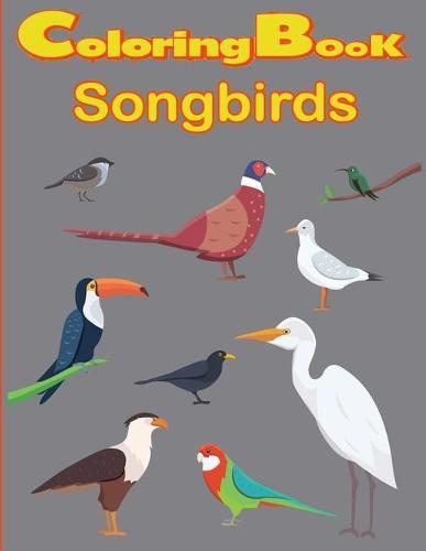 Songbirds Coloring Book: An Amazing Journey of Charming Songbirds Coloring Book for Stress Relief and Relaxation.