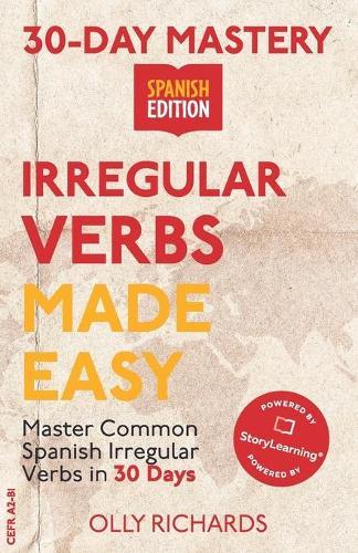 30-Day Mastery: Irregular Verbs Made Easy: Master Common Spanish Irregular Verbs in 30 Days