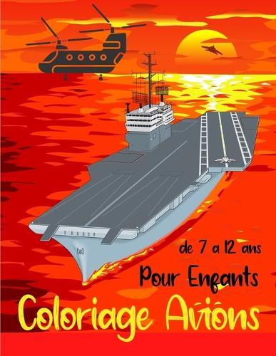 Coloriage Avions pour Enfants de 7 à 12 ans: Livre de coloriage Armée - Coloriage Militaire - Coloriages pour les Enfants - 50 dessins sur le thème de l'Armée - Avions de chasse