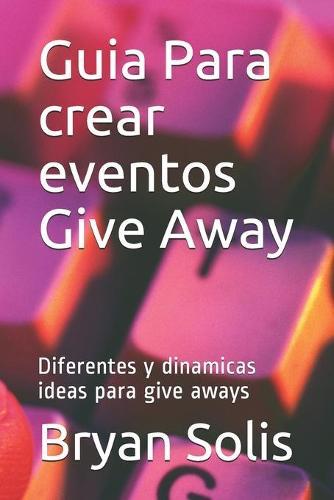 Guia Para crear eventos Give Away: Diferentes y dinamicas ideas para give aways