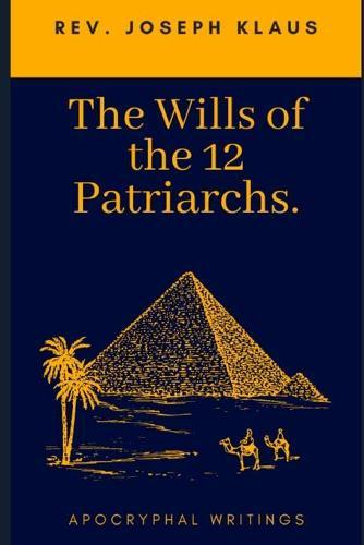 The Wills of the 12 Patriarchs: Apocryphal Writings