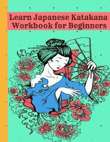 Learn Japanese Katakana Workbook for Beginners: Easy way to learn writing and reading Japanese Katakana with 110 pages Genkouyoushi book, Writing Practice and tracing Book for beginners (adults, kids, girls, boys).