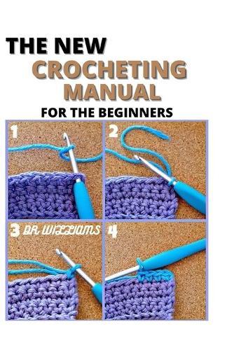 The New Crocheting Manual: The Complete Crocheting Manual for the Beginners and Dummies