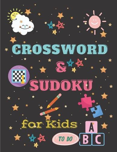 Crossword & Sudoku for Kids: : A Collection Of Sudokus and Crosswords Puzzle for Children Ages 9-12, Includes Instructions and Solutions. Funny & Amazing Activity Book for Kids.