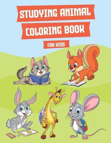 Studying Animal Coloring Book for Kids: 30 Animal Coloring Activities including Rabbit, Elephant, Monkey, Pig, Giraffe, Turtle, Frog, Horse, Snake, Alligator and more for Kids & Toddlers Ages 4-8, Boys and Girls, Fun Early Learning