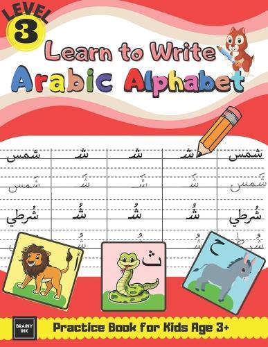 Learn to Write Arabic Alphabet Practice Book for Kids age 3+: Learn to Form, Read Words, & Put Harakat on Letters & many More Activities for Pre-schoolers, Parents & Teachers - Level 3