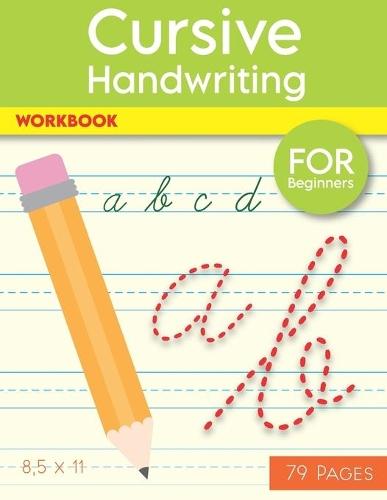 Cursive Handwriting Workbook: Help Your Kids Write The Alphabet In Cursive, 79 Blank Practice Paper, ""8.5 x11"" Notebook, With Dotted Lines For Beginners