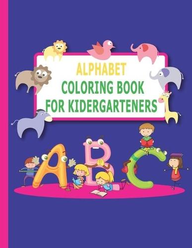 Alphabet Coloring Book for Kindergarteners: Unique workbook: ABC Coloring book for toddlers