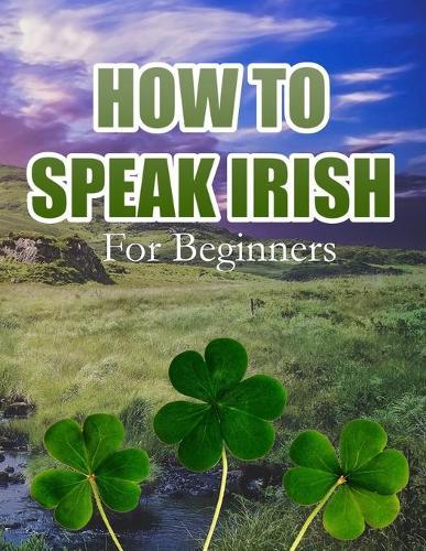 How to Speak Irish: For Beginners
