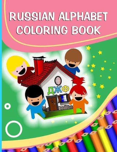 Russian Alphabet Coloring Book: Learn Russian Alphabet For Kids and Adults, With Translation, Pronunciation, and Picture to Color, Relaxation Coloring Book For Russian Alphabet Lovers
