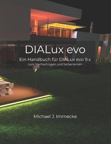 DIALux evo: Ein Handbuch fur DIALux evo zum Nachschlagen und Selberlernen