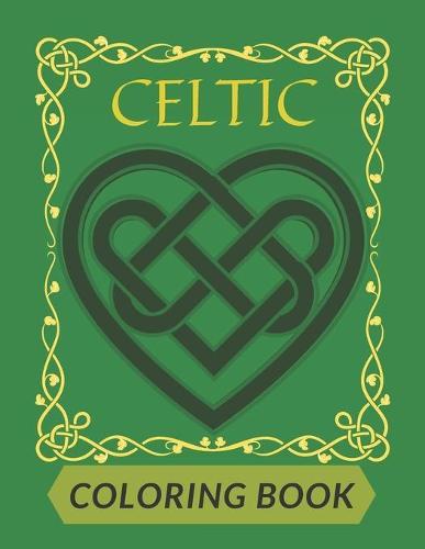 Celtic Coloring Book: For Adults Beautiful Designs Patterns Crosses Mandalas Threes Animals