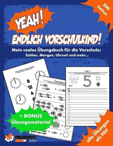 YEAH! Endlich Vorschulkind! Mein cooles Übungsbuch für die Vorschule - Zahlen, Mengen, Uhrzeit und mehr: Vorschulübungen zur Förderung der Feinmotorik, Konzentration und Wahrnehmung - inkl. aller Übungen zum Ausdrucken als PDF