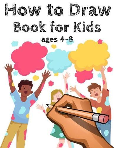 How to draw for kids ages 4-8: A Simple Step-by-Step Guide to Drawing Cute Animals for Kids to Learn to Draw