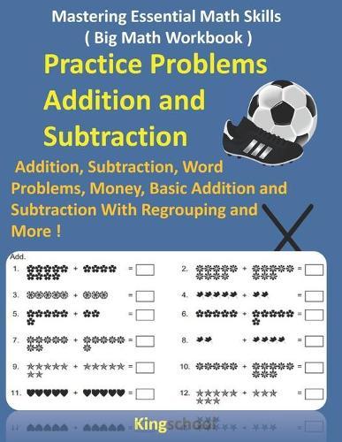 Mastering Essential Math Skills ( Big Math Workbook ) - Practice Problems Addition and Subtraction: Addition, Subtraction, Word Problems, Money, Basic Addition and Subtraction With Regrouping and More ( kingschool )