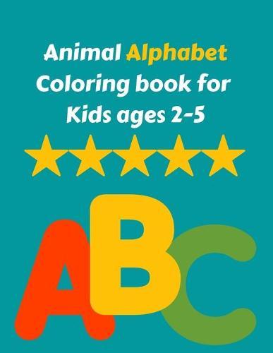 Animal Alphabet Coloring book for Kids ages 2-5: Alphabet Coloring Book for Kids and Beginners Fun Book Activities that teach the alphabet and words for Kindergarten and Preschool success Page Large 8.5 x 11