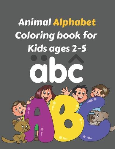 Animal Alphabet Coloring book for Kids ages 2-5: Alphabet Coloring Book for Kids and Beginners Fun Book Activities that teach the alphabet and words for Kindergarten and Preschool success Page Large 8.5 x 11