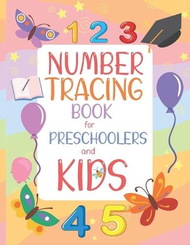 Number Tracing Book for Preschoolers and Kids: Preschoolers Worksheets Number Tracing Book for Preschoolers and Handwriting Practice Number Counting and Tracing Book for Kids and Preschoolers