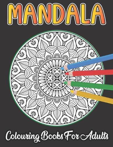 Mandala Colouring Book For Adults: Mandala Colouring Book for Adults, great anti-stress pastime to relax with beautiful colouring patterns to colour in.