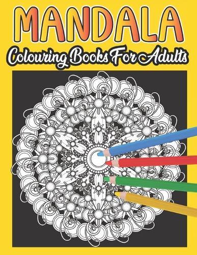 Mandala Colouring Book For Adults: Mandala Colouring Book for Adults Anti-Stress - Give your mind a break