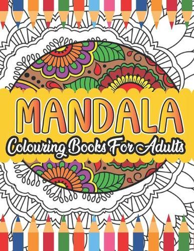 Mandala Colouring Book For Adults: Mandala Colouring Book for Adults beautiful mandalas to colour for relaxation and stress relief