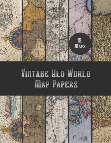 Vintage Old World Map Papers: 19 Antique 16th & 17th Century European & World Map Images For Scrapbooking, Decoupage, Collages, Card Making, Junk Journaling, Quilling Art, Origami & Mixed Media Projects: 38 Sheets Double-Sided Paper