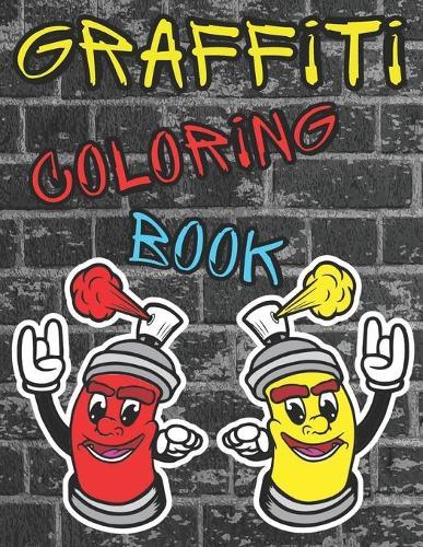 Graffiti Coloring Book: Stress Relief Colouring Books for Kids Teens and Adults Who Love Graffiti Coloring Pages For All Levels, Basic Lettering Lessons and Creative Exercises Street Art