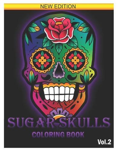 Sugar Skull Coloring Book: 25 Designs Inspired by Dia de Los Muertos Skull Day of the Dead Easy Patterns for Anti-Stress and Relaxation Volume 2
