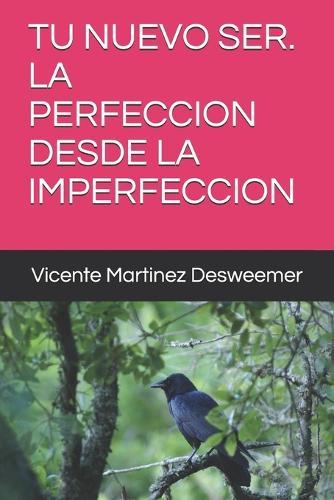 Tu Nuevo Ser. La Perfeccion Desde La Imperfeccion