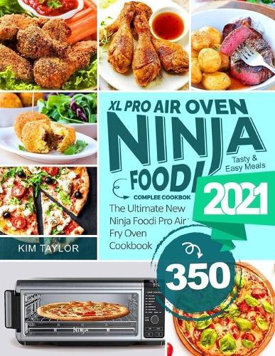 Ninja Foodi XL Pro Air Oven Complete Cookbook: Tasty & Easy Meals 2021