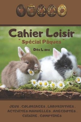 Cahier Loisir Spécial Pâques dès 4 ans: Cahier d'activités et de jeux - 99 pages - Format A5 ( 15.24 x 22.86 cm ) - dès 4 ans