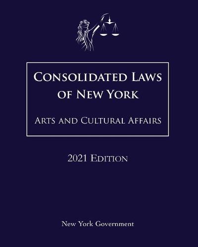 Consolidated Laws of New York Arts and Cultural Affairs 2021 Edition