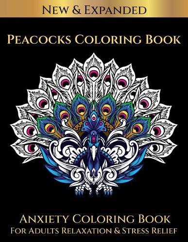 Peacocks Coloring Book: Anxiety Coloring Book For Adults Relaxation & Stress Relief