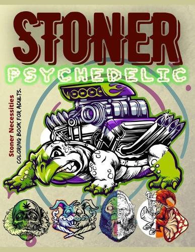 Stoner Psychedelic Coloring Book for Adults. Stoner Necessities: Let's Smoke some Pot and Color our High Thought - Weed Coloring Book - Stoner Coloring Books - Light up your Stress and Relax - Perfect Gift where Herb is Legal!