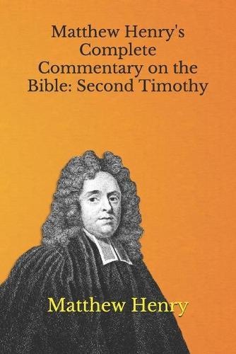 Matthew Henry's Complete Commentary on the Bible: Second Timothy