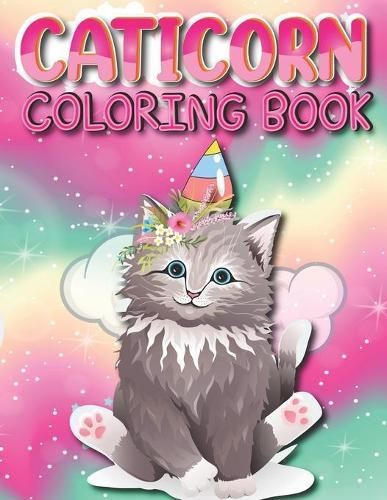 Caticorn Coloring Book: Amazing Cat Unicorn Book for Toddlers and Preschoolers Ages 4-8 cute Animal Coloring Cat Books For Kids 6-8 Who Loved cat Unicorn And Magic Coloring Book Unicorn