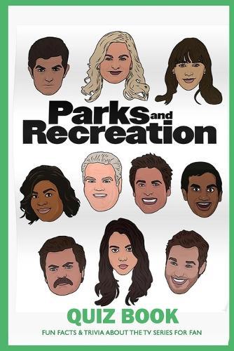 Parks and Recreation Quiz Book: Fun Facts & Trivia About the TV Series for Fan: Parks And Recreation Trivia