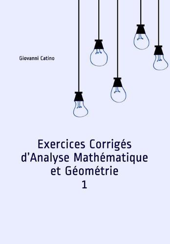 Exercices Corriges d'Analyse Mathematique et Geometrie 1