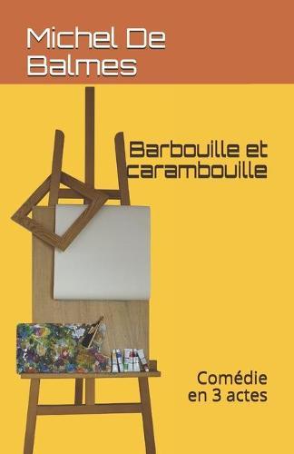 Barbouille et carambouille: Comedie en 3 actes