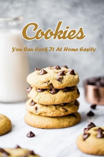Cookies: You can cook it at home easily: Cookies cookbook