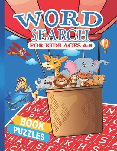 Word Search Puzzles Book For Kids 4-6: First Kids 100 Word Search Puzzles for Clever Kids ages 4-5, 5-6.Practice Spelling, Learn Vocabulary, and Improve Reading Skills. Fun Learning Activities for Kids. Wonder Words Activity for Children .