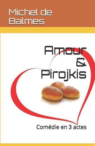 Amour & Pirojkis: Comedie en 3 actes
