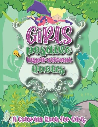 Girls Positive Inspirational Quotes - A Coloring Book for Girls: A Coloring Book for Girls