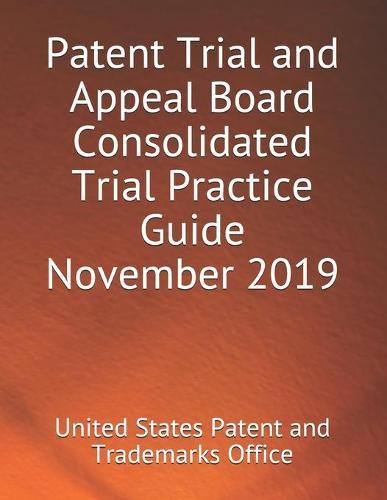 Patent Trial and Appeal Board Consolidated Trial Practice Guide November 2019